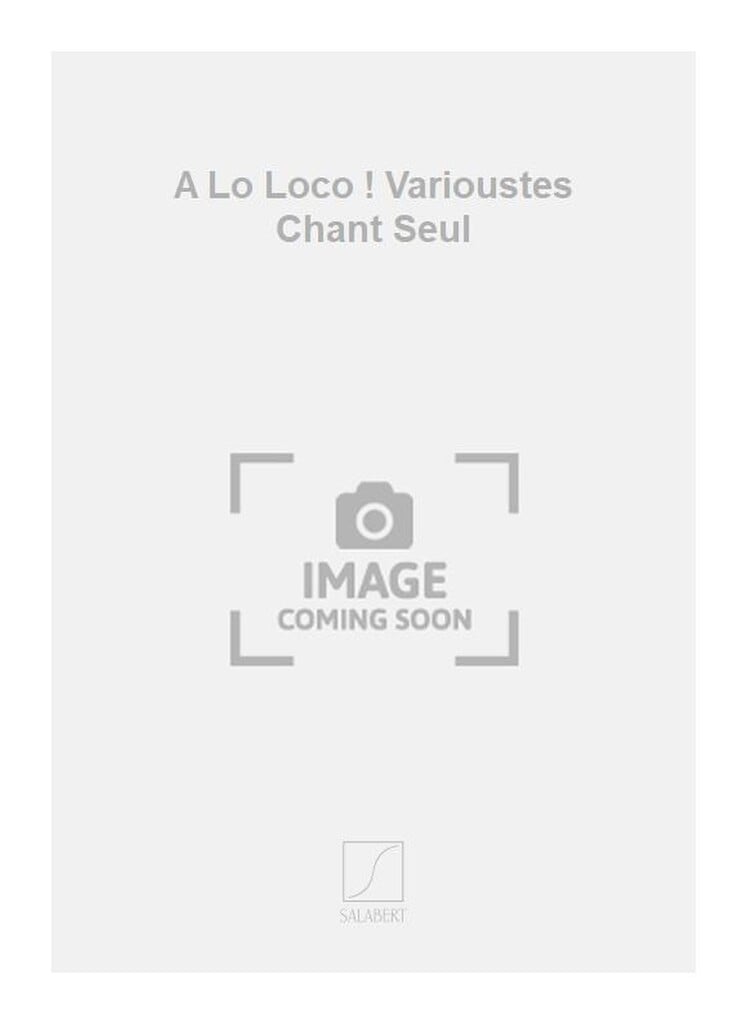 A Lo Loco ! Varioustes Chant Seul